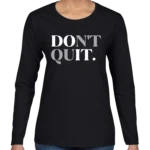 Don't Quit Women’s Long Sleeve Shirt