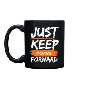 Just Keep Moving Forward 11oz. Mug