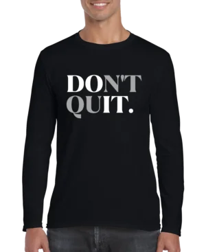 Don't Quit Men’s Long Sleeve Shirt