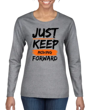 Just Keep Moving Forward Women’s Long Sleeve Shirt