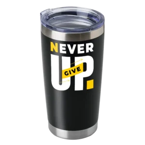 Never Give Up 20oz Insulated Vacuum Sealed Tumbler