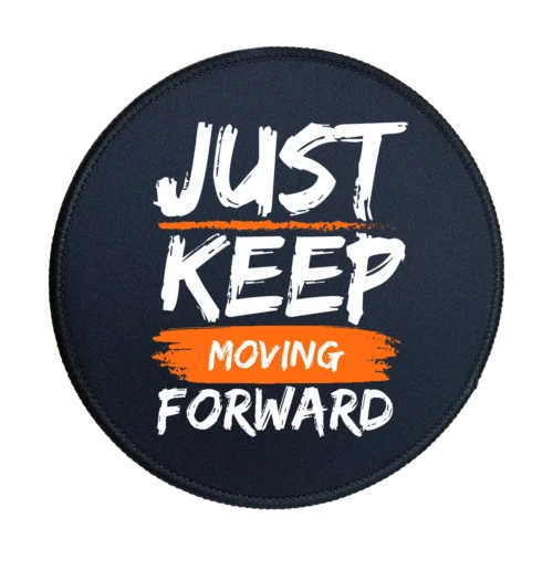 Just Keep Moving Forward Premium Round Mouse Pad With Stitched Edges